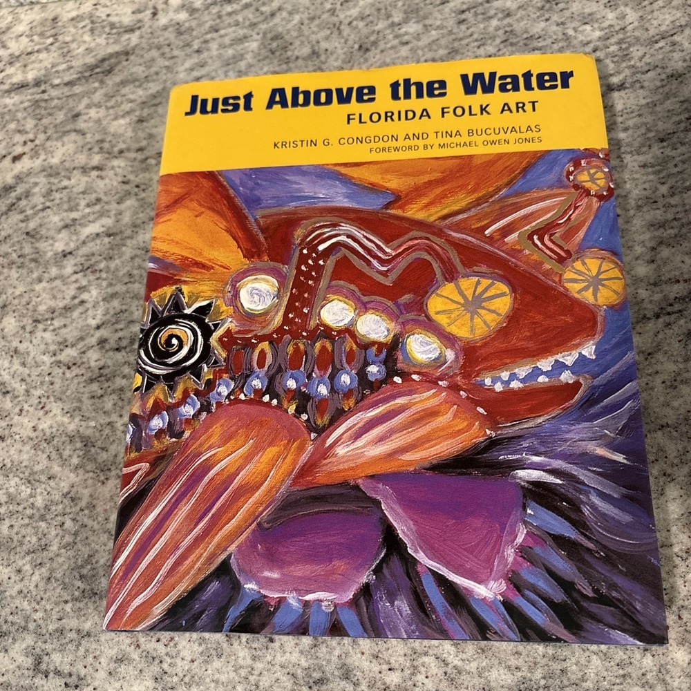 Just above the Water : Florida Folk Art by Kristin G. Congdon and Tina Bucuvalas